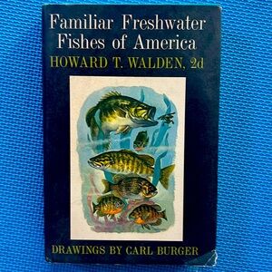 Familiar Freshwater Fishes of N America by Howard T. Walden, 2d.  1964 HC 1st